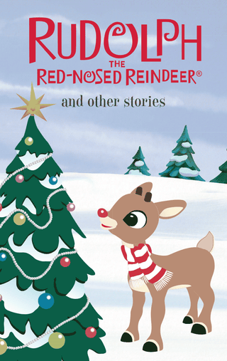 Rudolph the Red-Nosed Reindeer and other stories